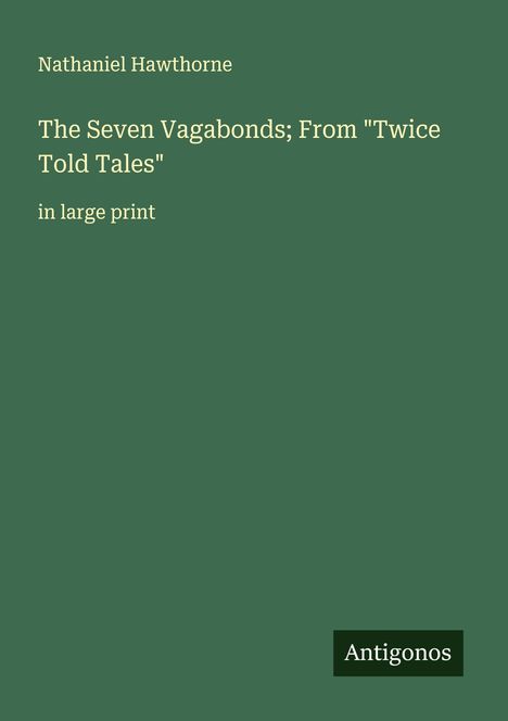 Nathaniel Hawthorne: The Seven Vagabonds; From "Twice Told Tales", Buch