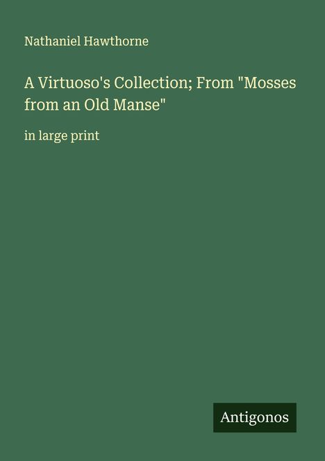 Nathaniel Hawthorne: A Virtuoso's Collection; From "Mosses from an Old Manse", Buch