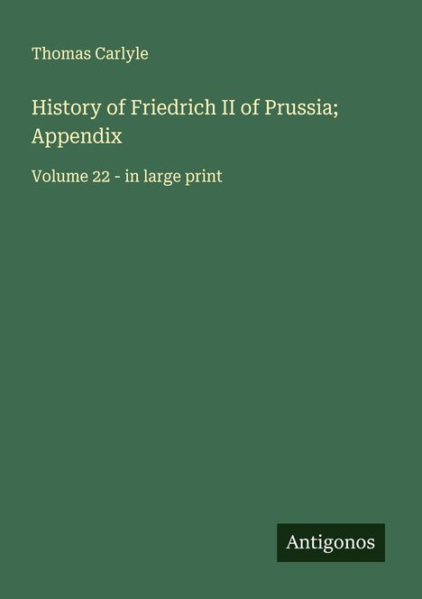Thomas Carlyle: History of Friedrich II of Prussia; Appendix, Buch