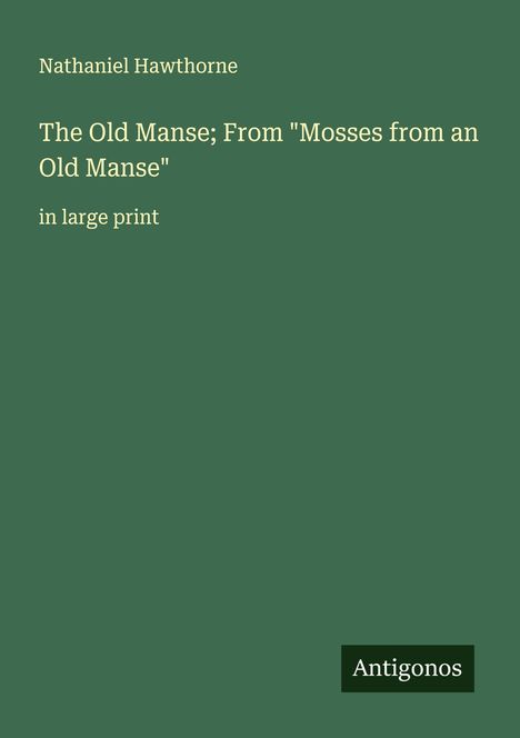 Nathaniel Hawthorne: The Old Manse; From "Mosses from an Old Manse", Buch