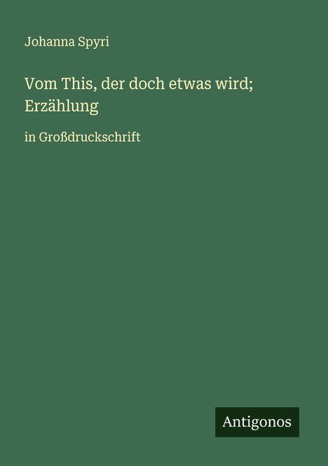 Johanna Spyri: Vom This, der doch etwas wird; Erzählung, Buch