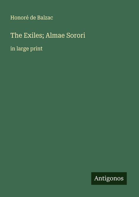 Honoré de Balzac: The Exiles; Almae Sorori, Buch