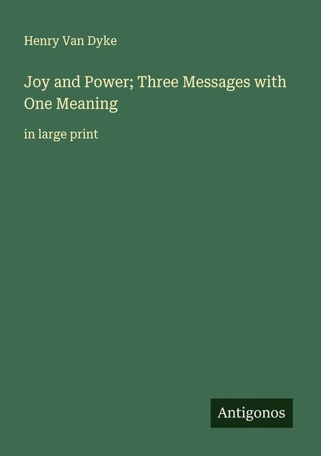 Henry Van Dyke: Joy and Power; Three Messages with One Meaning, Buch