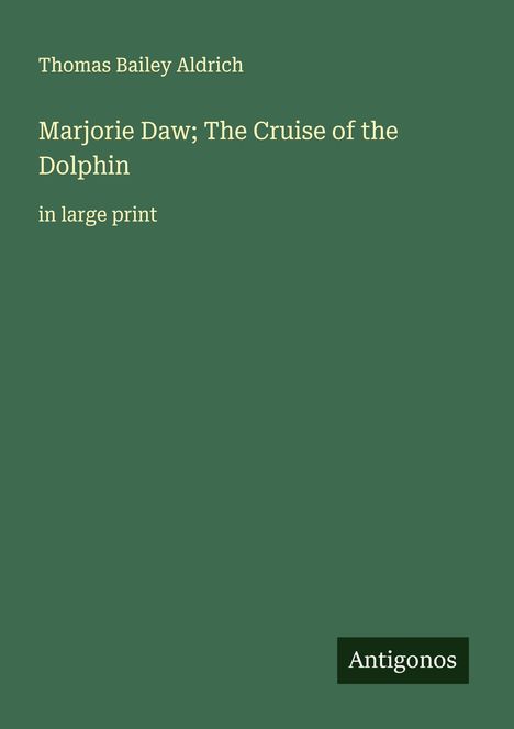 Thomas Bailey Aldrich: Marjorie Daw; The Cruise of the Dolphin, Buch