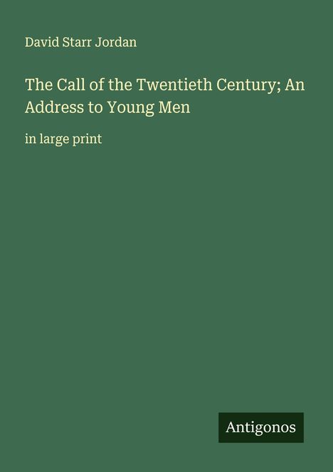 David Starr Jordan: The Call of the Twentieth Century; An Address to Young Men, Buch