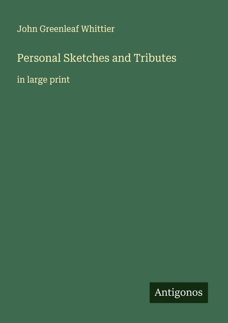 John Greenleaf Whittier: Personal Sketches and Tributes, Buch