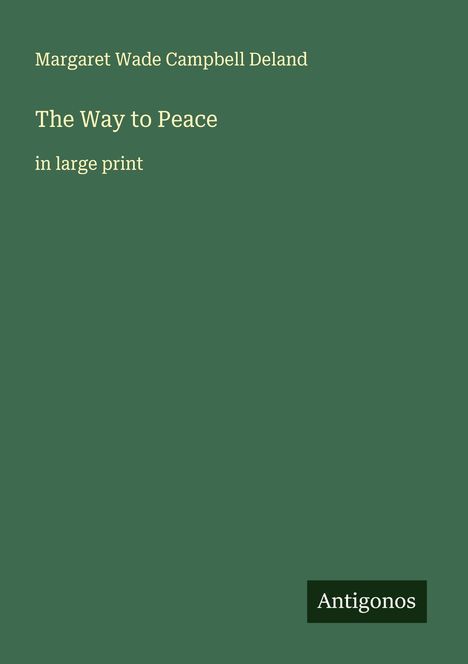 Margaret Wade Campbell Deland: The Way to Peace, Buch