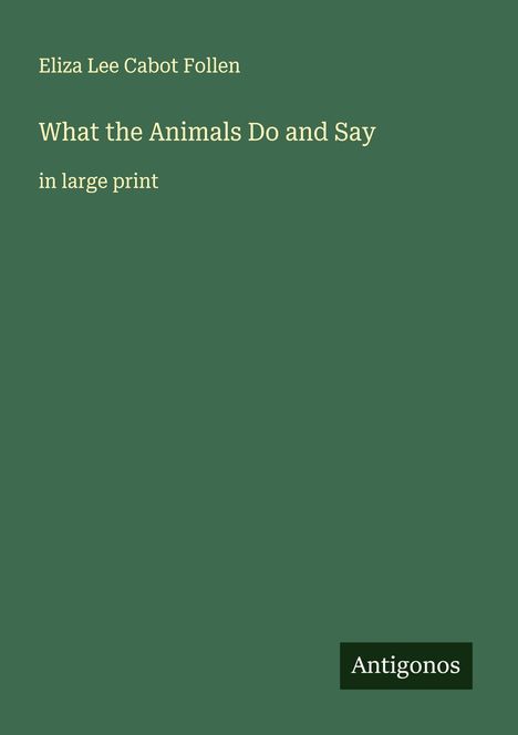 Eliza Lee Cabot Follen: What the Animals Do and Say, Buch