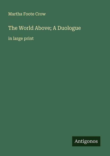 Martha Foote Crow: The World Above; A Duologue, Buch