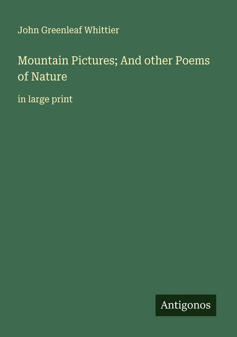 John Greenleaf Whittier: Mountain Pictures; And other Poems of Nature, Buch