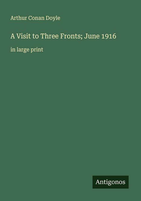 Sir Arthur Conan Doyle: A Visit to Three Fronts; June 1916, Buch