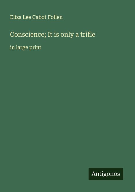 Eliza Lee Cabot Follen: Conscience; It is only a trifle, Buch