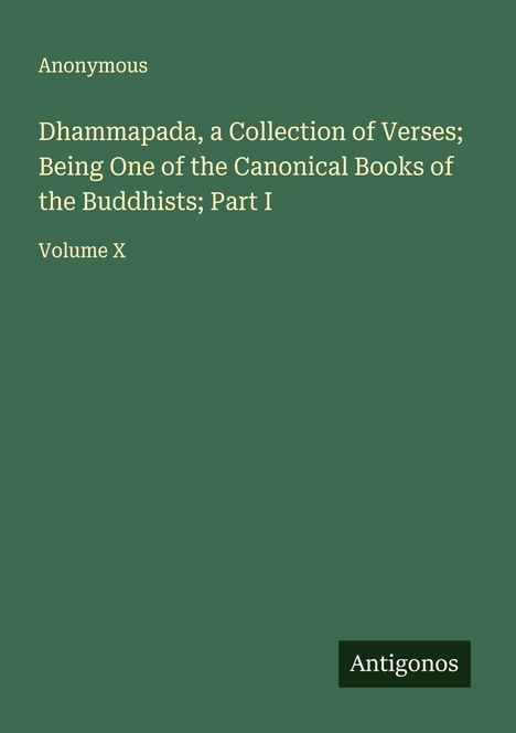 Anonymous: Dhammapada, a Collection of Verses; Being One of the Canonical Books of the Buddhists; Part I, Buch
