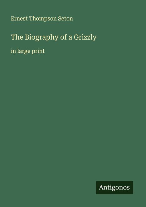 Ernest Thompson Seton: The Biography of a Grizzly, Buch