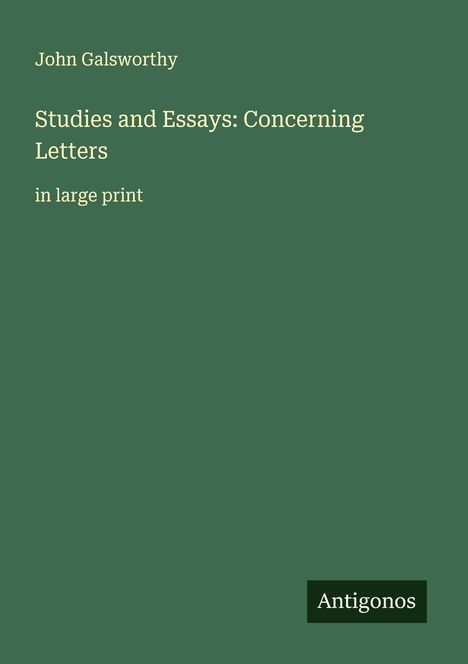 John Galsworthy: Studies and Essays: Concerning Letters, Buch