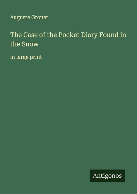 Auguste Groner: The Case of the Pocket Diary Found in the Snow, Buch