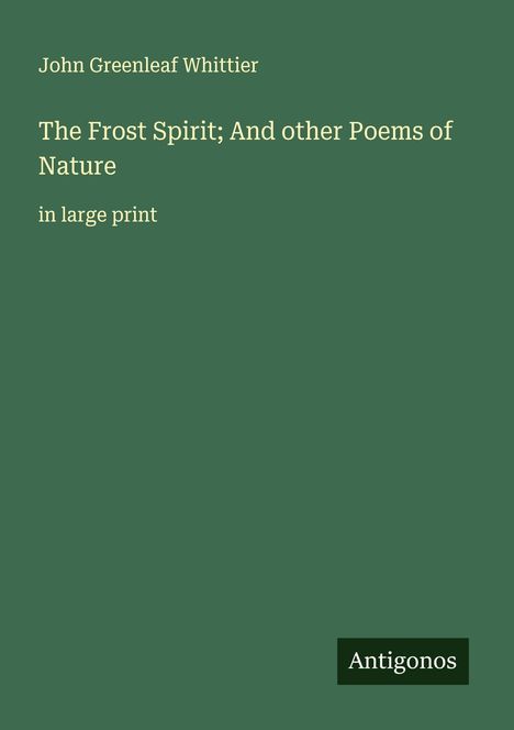 John Greenleaf Whittier: The Frost Spirit; And other Poems of Nature, Buch