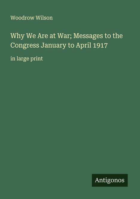 Woodrow Wilson: Why We Are at War; Messages to the Congress January to April 1917, Buch