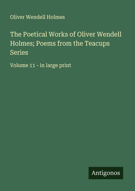 Oliver Wendell Holmes: The Poetical Works of Oliver Wendell Holmes; Poems from the Teacups Series, Buch