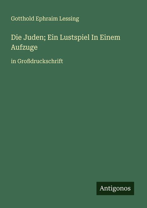 Gotthold Ephraim Lessing: Die Juden; Ein Lustspiel In Einem Aufzuge, Buch