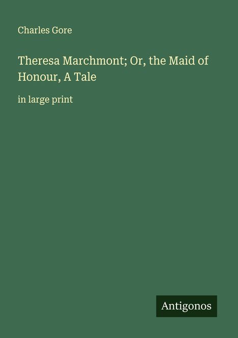 Charles Gore: Theresa Marchmont; Or, the Maid of Honour, A Tale, Buch