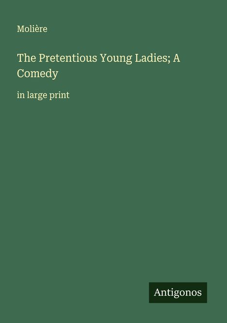 Molière: The Pretentious Young Ladies; A Comedy, Buch