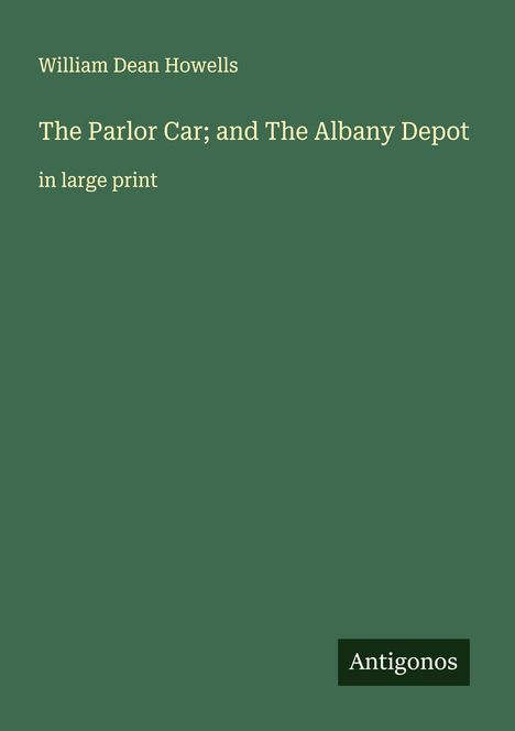 William Dean Howells: The Parlor Car; and The Albany Depot, Buch