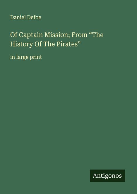 Daniel Defoe: Of Captain Mission; From "The History Of The Pirates", Buch