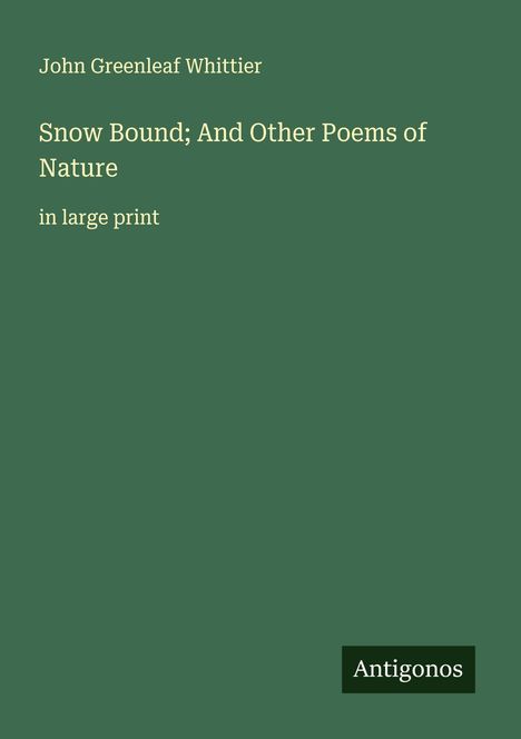 John Greenleaf Whittier: Snow Bound; And Other Poems of Nature, Buch