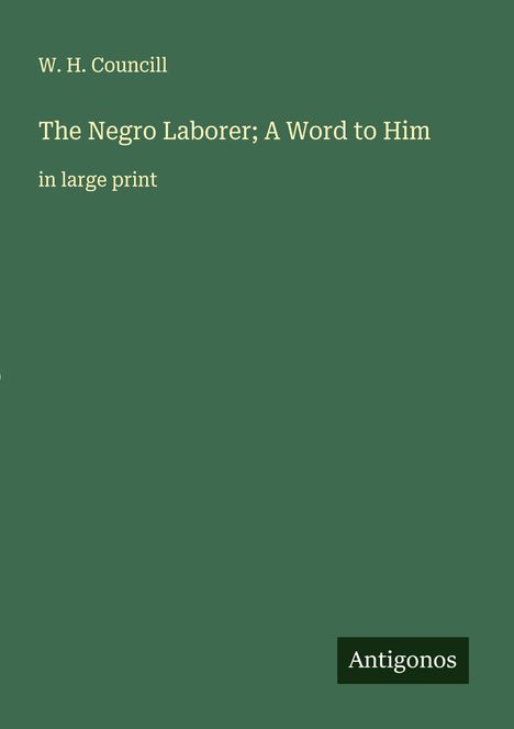 W. H. Councill: The Negro Laborer; A Word to Him, Buch