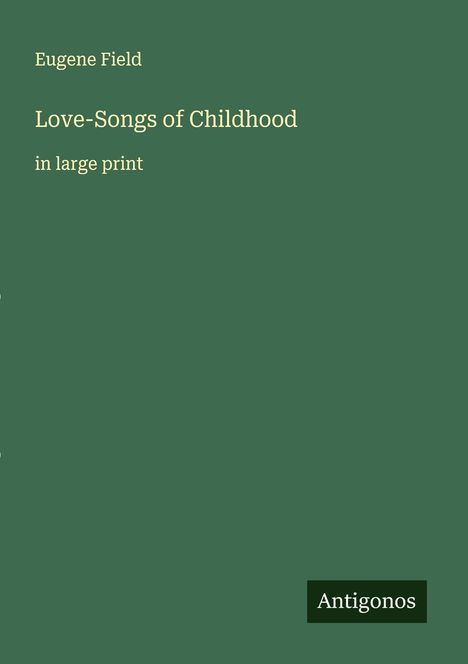 Eugene Field: Love-Songs of Childhood, Buch