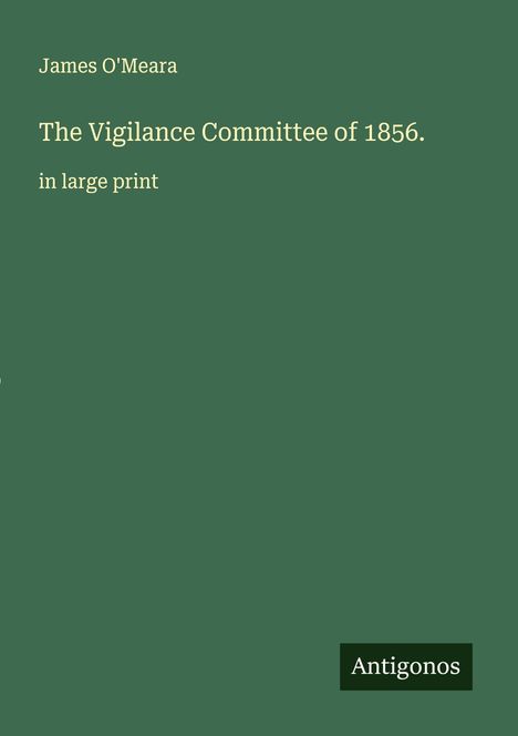 James O'Meara: The Vigilance Committee of 1856., Buch