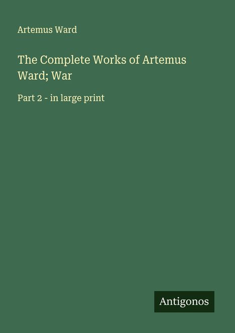 Artemus Ward: The Complete Works of Artemus Ward; War, Buch