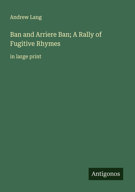 Andrew Lang: Ban and Arriere Ban; A Rally of Fugitive Rhymes, Buch