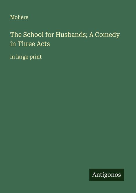 Molière: The School for Husbands; A Comedy in Three Acts, Buch