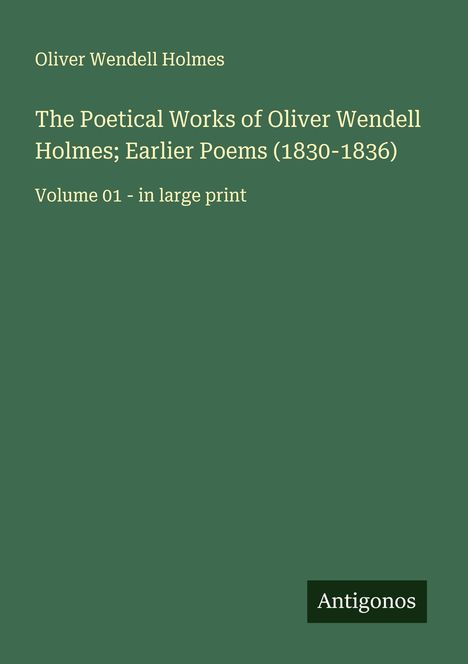 Oliver Wendell Holmes: The Poetical Works of Oliver Wendell Holmes; Earlier Poems (1830-1836), Buch