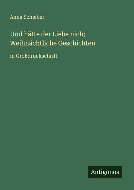 Anna Schieber: Und hätte der Liebe nich; Weihnächtliche Geschichten, Buch