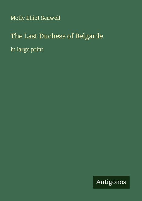 Molly Elliot Seawell: The Last Duchess of Belgarde, Buch