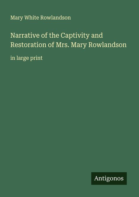 Mary White Rowlandson: Narrative of the Captivity and Restoration of Mrs. Mary Rowlandson, Buch