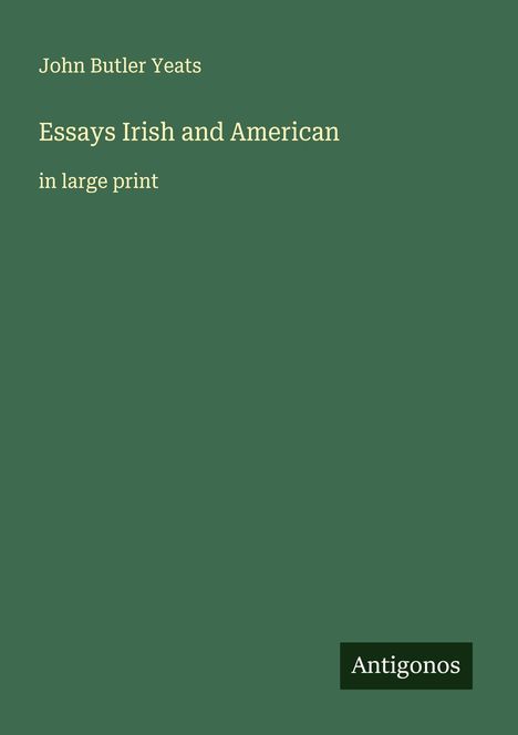 John Butler Yeats: Essays Irish and American, Buch