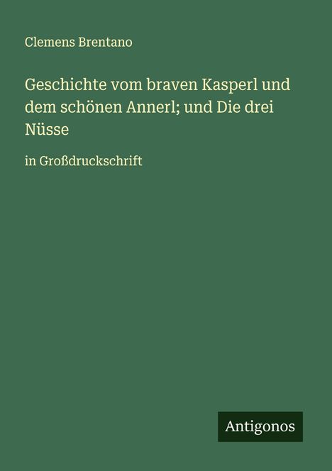 Clemens Brentano: Geschichte vom braven Kasperl und dem schönen Annerl; und Die drei Nüsse, Buch