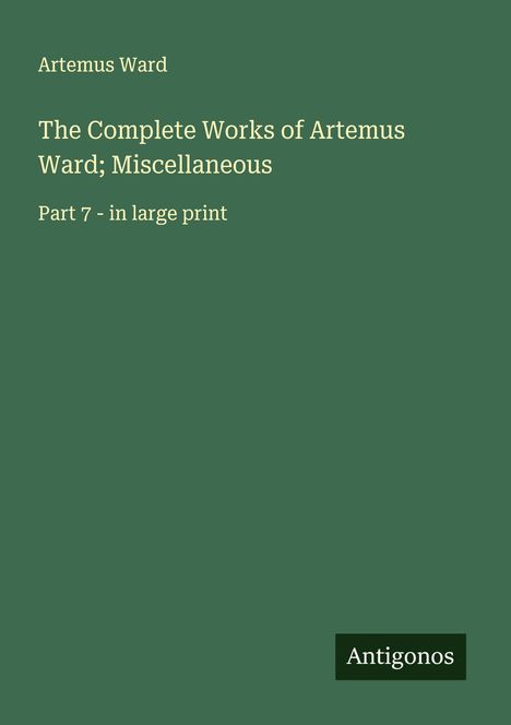 Artemus Ward: The Complete Works of Artemus Ward; Miscellaneous, Buch