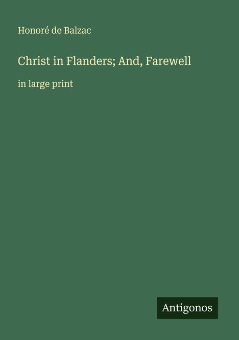Honoré de Balzac: Christ in Flanders; And, Farewell, Buch