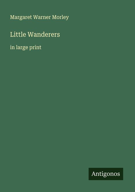 Margaret Warner Morley: Little Wanderers, Buch