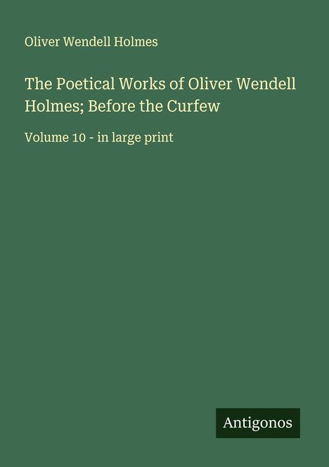 Oliver Wendell Holmes: The Poetical Works of Oliver Wendell Holmes; Before the Curfew, Buch