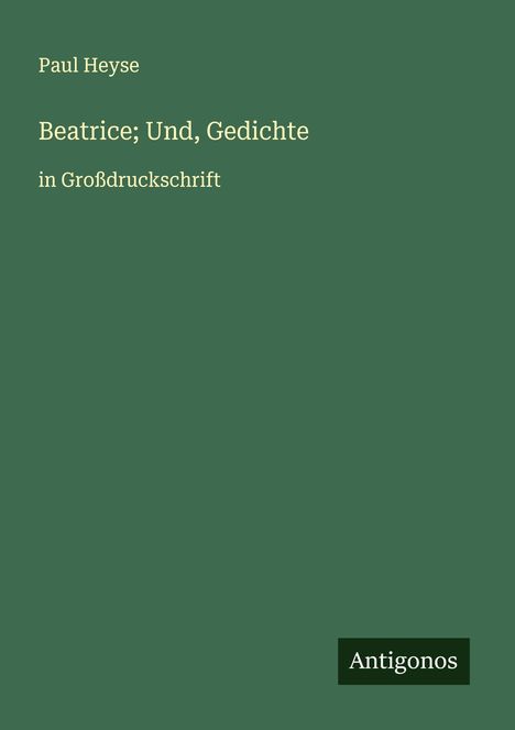 Paul Heyse: Beatrice; Und, Gedichte, Buch