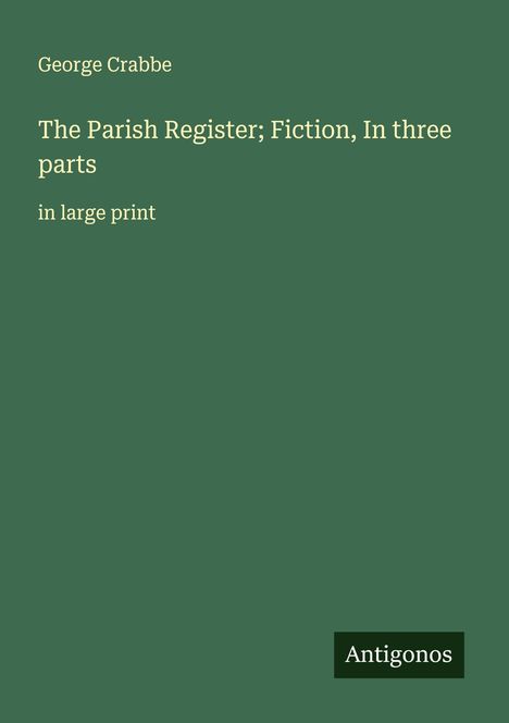 George Crabbe: The Parish Register; Fiction, In three parts, Buch