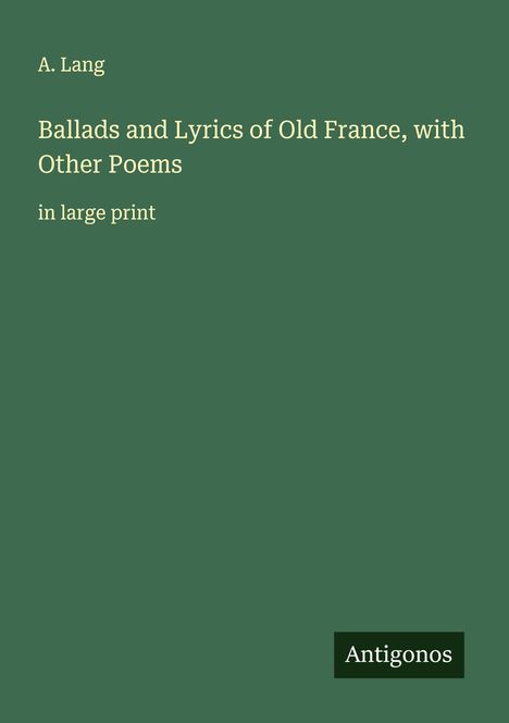 A. Lang: Ballads and Lyrics of Old France, with Other Poems, Buch