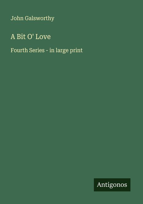 John Galsworthy: A Bit O' Love, Buch