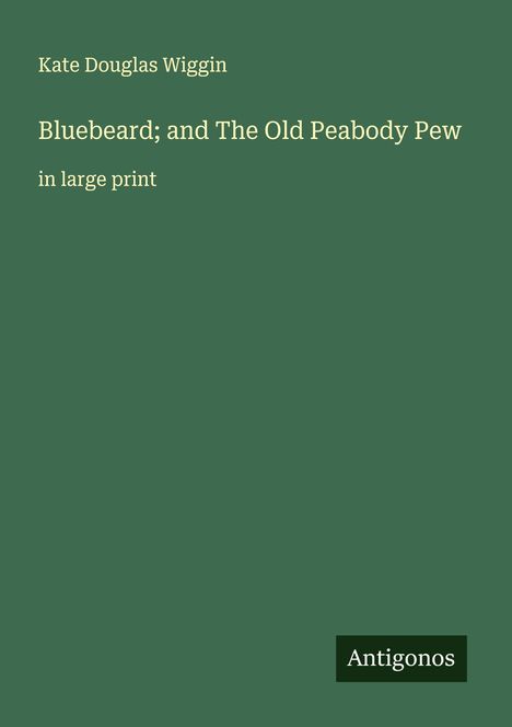 Kate Douglas Wiggin: Bluebeard; and The Old Peabody Pew, Buch